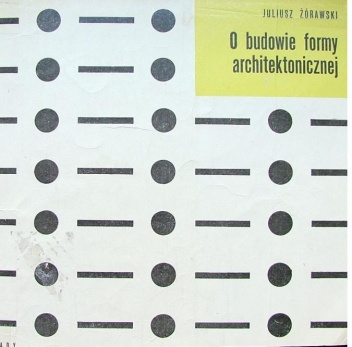 Okładka: Juliusz Żórawski - O budowie formy architektonicznej.