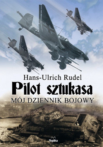 Okładka: Hans-Ulrich Rudel - Pilot Sztukasa. Mój dziennik bojowy