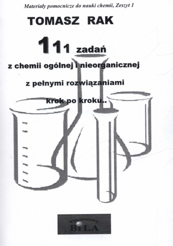 Okładka: Tomasz Rak - 111 zadań z chemii ogólnej i nieorganicznej z pełnymi rozwiązaniami krok po kroku..
