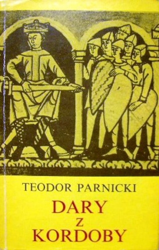 Okładka: Teodor Parnicki - Dary z Kordoby: Powieść na tle przełomu lat 1018 i 1019