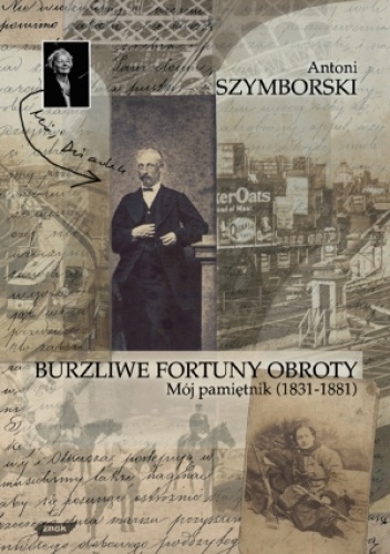 Okładka: Antoni Szymborski - Burzliwe fortuny obroty. Mój pamiętnik (1831-1881)