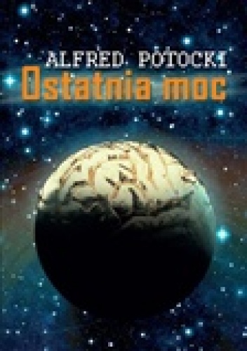 Okładka: Alfred J. Potocki - Ostatnia moc