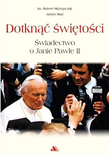 Okładka: Arturo Mari - Dotknąć świętości. Świadectwo o Janie Pawle II