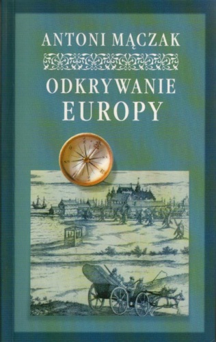 Okładka: Antoni Mączak - Odkrywanie Europy.  Podróże w czasach renesansu i baroku