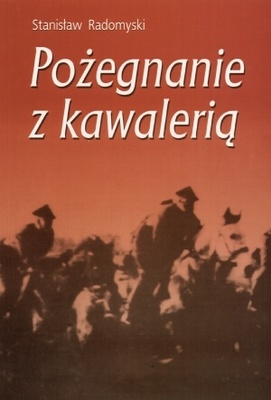 Okładka: Stanisław Radomyski - Pożegnanie z kawalerią. Wspomnienia z lat 1937-1945