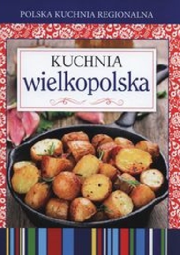 Okładka:  praca zbiorowa - Kuchnia wielkopolska. Polska kuchnia regionalna
