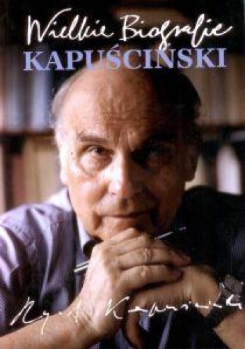 Okładka: Katarzyna Król - Kapuściński. Wielkie biografie