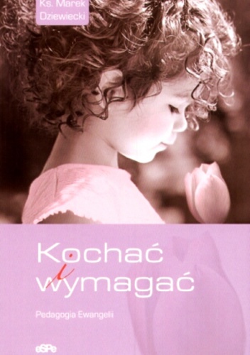 Okładka: Marek Dziewiecki - Kochać i wymagać