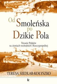 Okładka: Teresa Siedlar-Kołyszko - Od Smoleńska po Dzikie Pola - Siedlar - Kołyszko Teresa