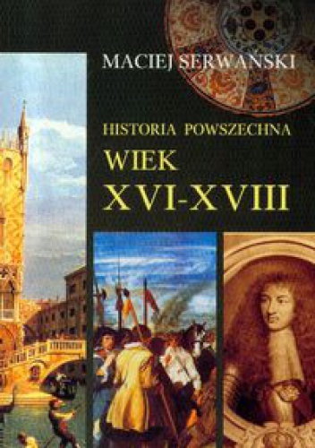Okładka: Maciej Jerzy Serwański - Historia powszechna. Wiek XVI-XVIII