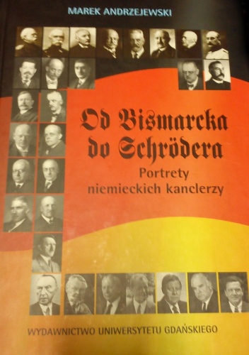Okładka: Marek Andrzejewski - Od Bismarcka do Schrodera. Portrety niemieckich kanclerzy