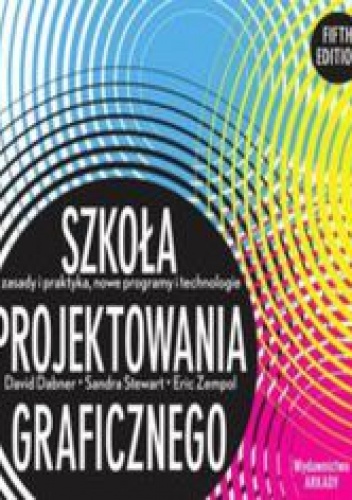 Okładka: Dabner David - Szkoła projektowania graficznego. Zasady i praktyka, nowe programy i technologie