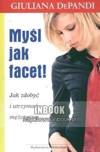 Okładka:  DePandi Giuliana - Myśl jak facet! Jak zdobyć i utrzymać mężczyznę - DePandi Giuliana