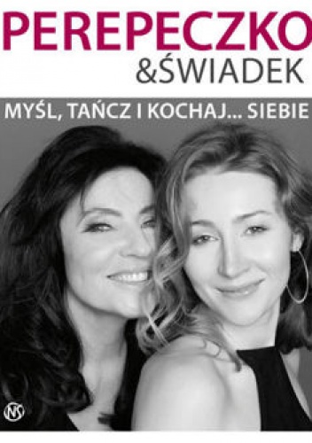 Okładka: Agnieszka Perepeczko - Myśl, tańcz i kochaj... siebie