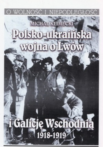 Okładka: Michał Klimecki - Polsko-ukraińska wojna o Lwów i Galicję Wschodnią 1918-1919