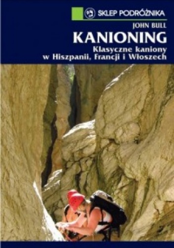 Okładka: John Bull - Kanioning. Klasyczne kaniony w Hiszpanii, Francji i Włoszech