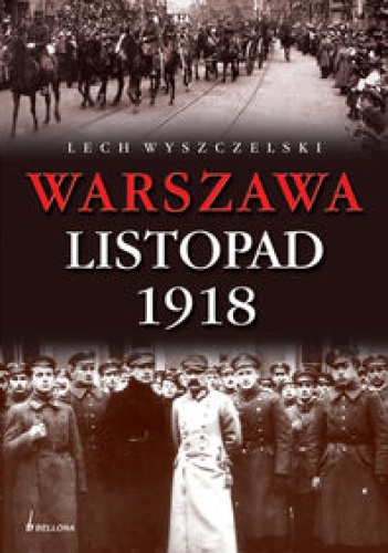 Okładka: Lech Wyszczelski - Warszawa Listopad 1918