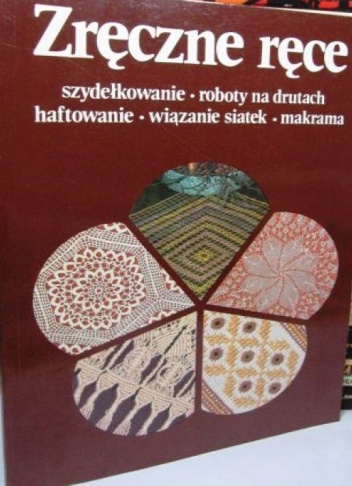 Okładka: Margita Šarnická - Zręczne ręce. Szydełkowanie, roboty na drutach, haftowanie, wiązanie siatek, makrama