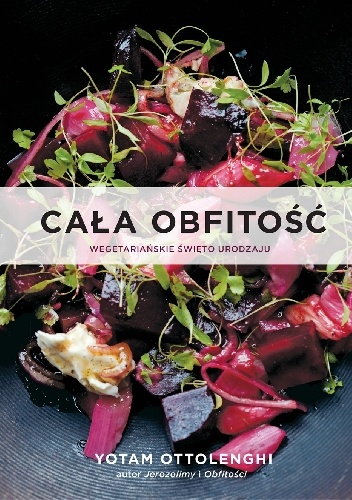 Okładka: Yotam Ottolenghi - Cała obfitość. Wegetariańskie święto urodzaju.