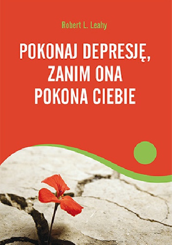 Okładka: Robert L. Leahy - Pokonaj depresję, zanim ona pokona ciebie
