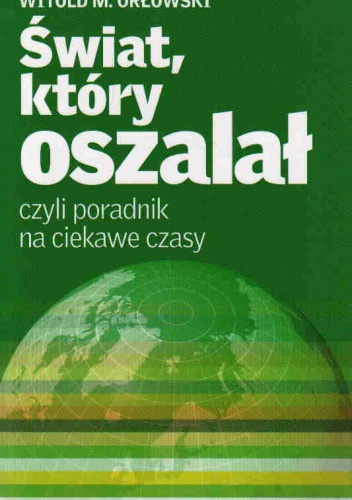 Okładka: Witold M. Orłowski - Świat, który oszalał, czyli poradnik na ciekawe czasy