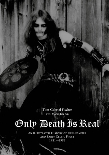 Okładka: Tom Gabriel Fischer - Only Death Is Real: An Illustrated History of Hellhammer and Early Celtic Frost 1981–1985
