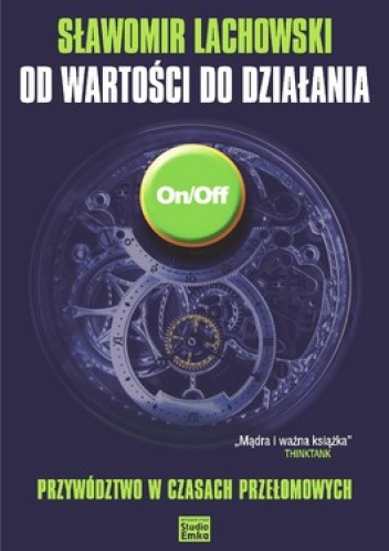 Okładka: Sławomir Lachowski - Od wartości do działania. Przywództwo w czasach przełomowych