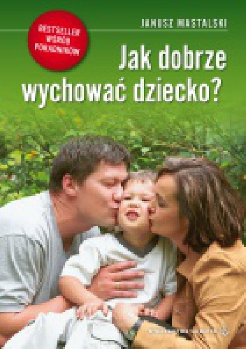 Okładka: Janusz Mastalski - Jak dobrze wychować dziecko