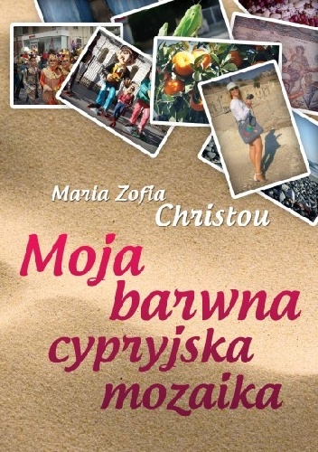Okładka: Maria Zofia Christou - Moja barwna cypryjska mozaika