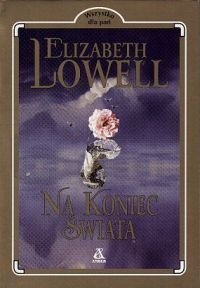 Okładka: Elizabeth Lowell - Na koniec świata