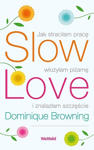Okładka: Dominigue Browning - Slow love-jak straciłam pracę, włożyłam piżamę i znalazłam szczęście