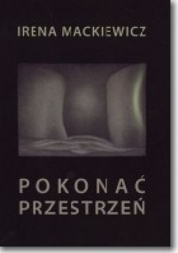 Okładka: Irena Mackiewicz - Pokonać przestrzeń