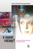 Okładka: Anna Kowal-Orczykowska - W niewoli reklamy?