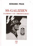 Okładka: Edward Prus - SS-Galizien. Patrioci czy zbrodniarze?