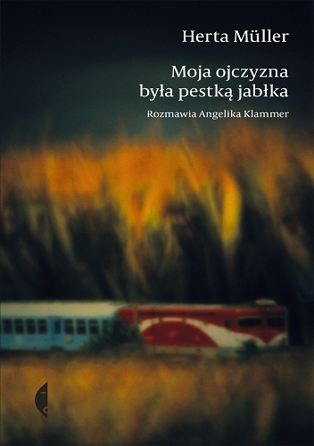 Okładka: Herta Müller - Moja ojczyzna była pestką jabłka. Rozmawia Angelika Klammer