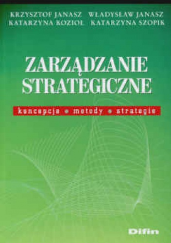 Okładka: Władysław Janasz - Zarządzanie strategiczne. Koncepcje, metody, strategie