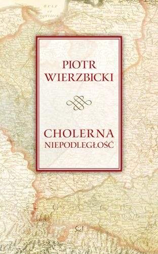 Okładka: Piotr Wierzbicki - Cholerna niepodległość