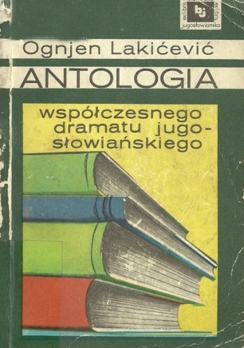 Okładka: Ognjen Lakićević - Antologia współczesnego dramatu jugosłowiańskiego. T. 1-2