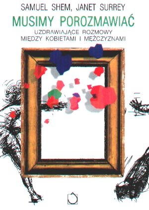 Okładka: Samuel Shem - Musimy porozmawiać. Uzdrawiające rozmowy między kobietami i mężczyznami.