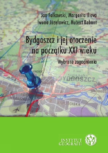 Okładka: Jan Falkowski - Bydgoszcz i jej otoczenie na początku XXI wieku. Wybrane zagadnienia