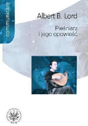 Okładka: Albert Bates Lord - Pieśniarz i jego opowieść