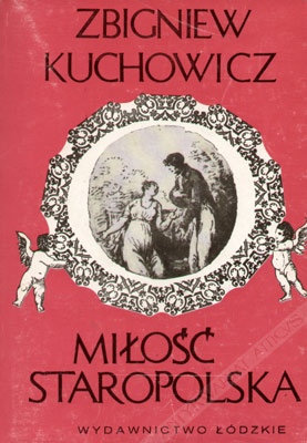 Okładka: Zbigniew Kuchowicz - Miłość staropolska. Wzory-uczuciowość-obyczaje erotyczne XVI-XVIII wieku