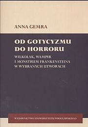 Okładka: Anna Gemra - Od gotycyzmu do horroru. Wilkołak, wampir i monstrum frankensteina w wybranych utworach