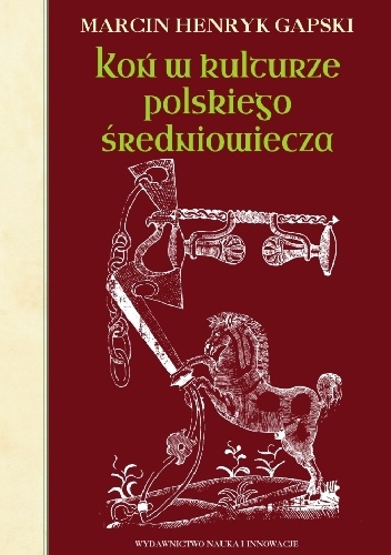 Okładka: Marcin Henryk Gapski - Koń w kulturze polskiego średniowiecza