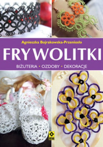 Okładka: Agnieszka Bojrakowska-Przeniosło - Frywolitki. Biżuteria - ozdoby - dekoracje