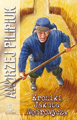 Okładka: Andrzej Pilipiuk - Kroniki Jakuba Wędrowycza