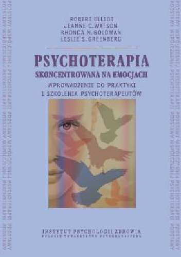 Okładka: Robert Elliot - Psychoterapia skoncentrowana na emocjach. Wprowadzenie do praktyki i szkolenia psychoterapeutów.