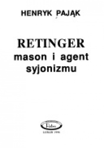 Okładka: Henryk Pająk - Retinger - mason i agent syjonizmu.