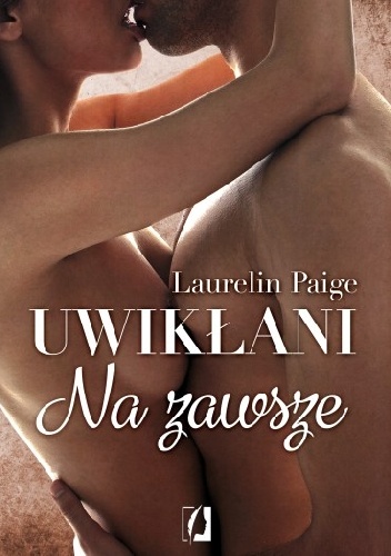 Okładka: Laurelin Paige - Uwikłani. Na zawsze