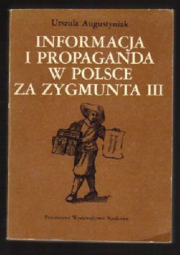 Okładka: Urszula Augustyniak - Informacja i propaganda w Polsce za Zygmunta III